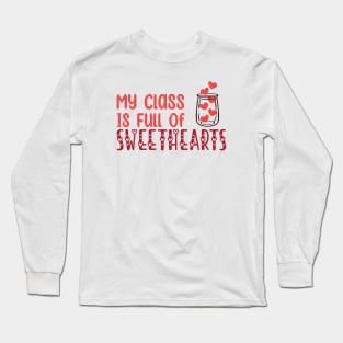 My Class Is Full Of Sweethearts, Valentine's Day Teacher Long Sleeve T-Shirt